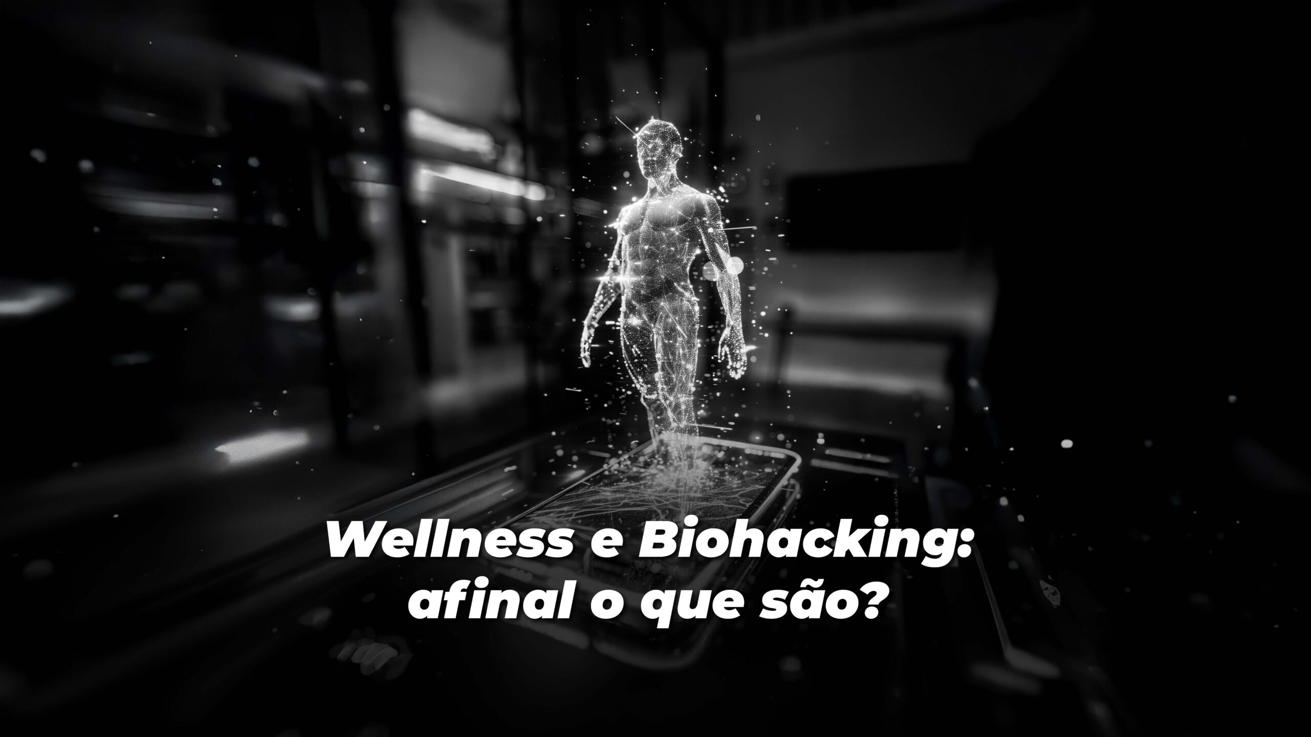 Wellness e Biohacking: afinal, o que são?